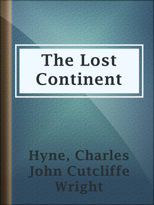 Title details for The Lost Continent by Charles John Cutcliffe Wright Hyne - Available